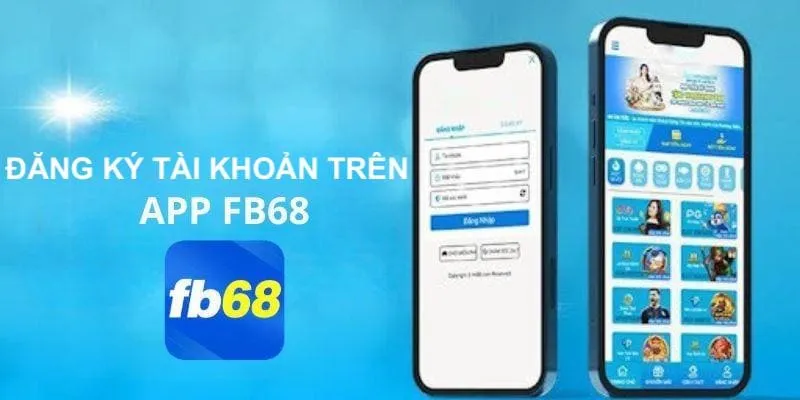 Mở tài khoản Fb68 trên ứng dụng trong vòng 3 phút